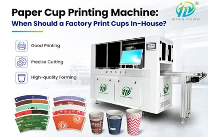 Paper Cup Printing Machine: When Should a Factory Print Cups In-House?